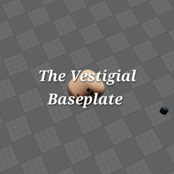 The Vestigial Baseplate