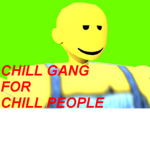 CHILL GANG FOR CHILL PEOPLE ;)
