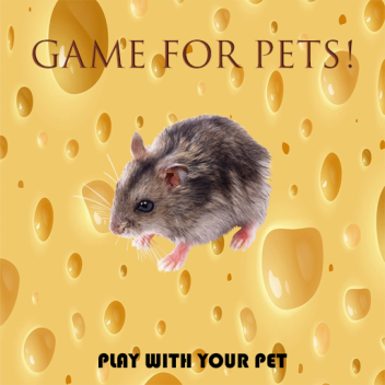 Game for pets!