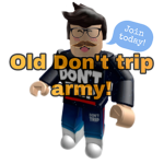 Old Don't trip army!