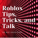 Roblox tips, tricks, and talk