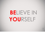 Belive in yourself Belive Belive Belive