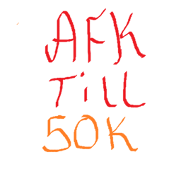 AFK TILL 50K DONATIONS