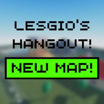 Lesgio's Hangout (NEW MAP!)