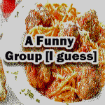 A Funny Group [I guess]