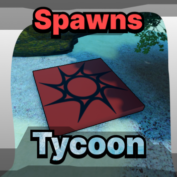 Spawns Tycoon [Beta]