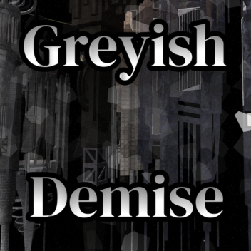 Greyish Demise