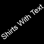 Shirts with White Text