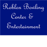 Roblox Bowling Center & Entertainment