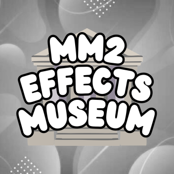 MM2 Effects Museum