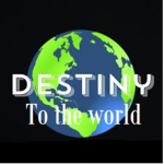 Destiny to the world