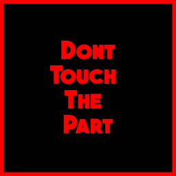 Don't Touch The Part