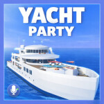Yacht Party | Voice Chat 🎙️