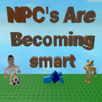 NPC's are becoming smart (FAN MADE)