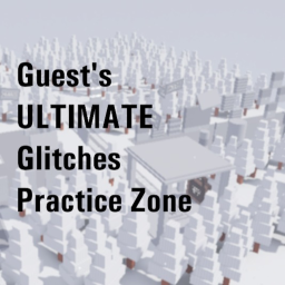 Guest's Ultimate Glitches Practice Zone {BETA}