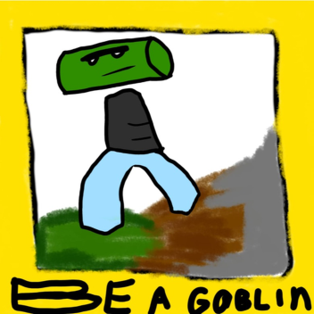 be a Goblin