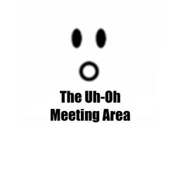 The Uh-Oh Meeting Area