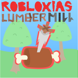 [⚔️ UPD] Robloxia's Lumbermill 🌲