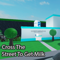 Cross The Street To Get Milk{BETA}