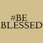 Be Blessed.