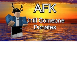 Being AFK Till Someone Donate's