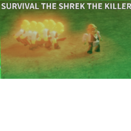 SURVIVAL THE SHREK THE KILLER