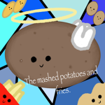 The mashed potatoes and fries
