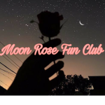 ~ Moon Rose Fun Club ! ! ! ~