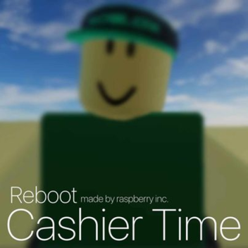 Cashier Time / Reboot