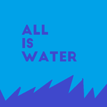 All is Water