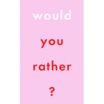 .Would You Rather.