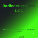 Radioactive Bros. UGC