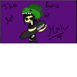 The Epic Art of Meh:3