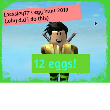 locksley77's egg hunt (12 eggs)