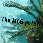 The MLG potato