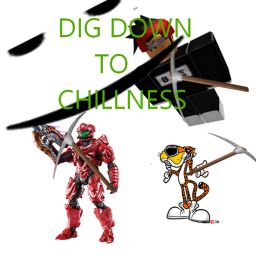 DIG DOWN TO CHILLNESS!