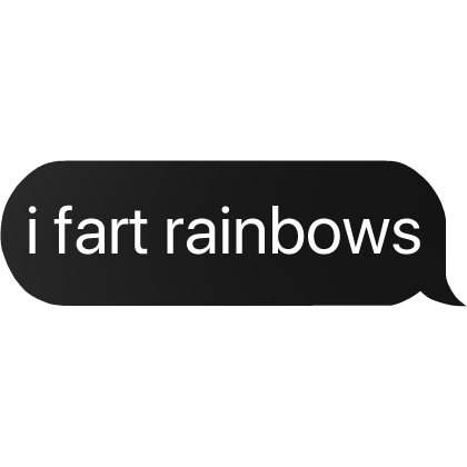 i fart rainbows text