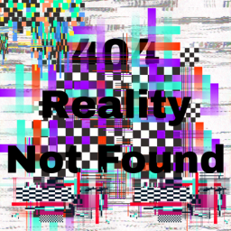 404: Reality Not Found