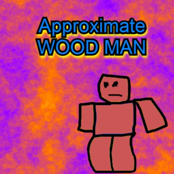 Approximate WOOD MAN