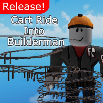 [RELEASE!] Cart Ride Into Builderman