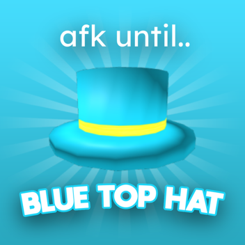 AFK until I get donated enough for Blue Top Hat :D