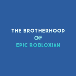 The Brotherhood Of Epic Robloxian