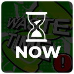 [NOW!!!] Waste Time! ⌛