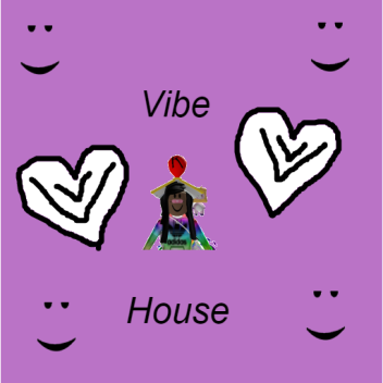 ~Vibe House~ [Beta]