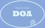 DOA (Dead On Arival)