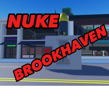 (UPD) NUKE Brookhaven!!!