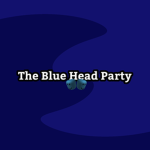 [ The Blue Head Party ]
