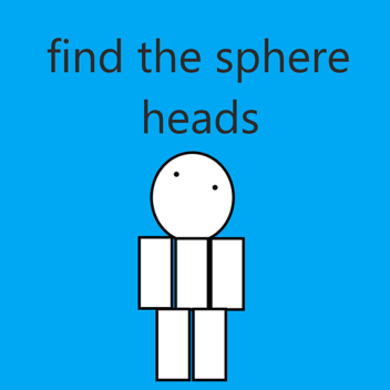 FIND THE SPHERE HEADS! (8)