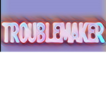 Troublemaker<3