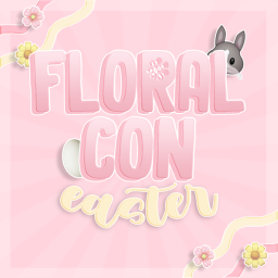 FloralCon 🐣 *EASTER EDITION*
